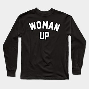 Woman Up , Feminism , Inspirational , Motivational , Liberal , for women, Feminist Long Sleeve T-Shirt